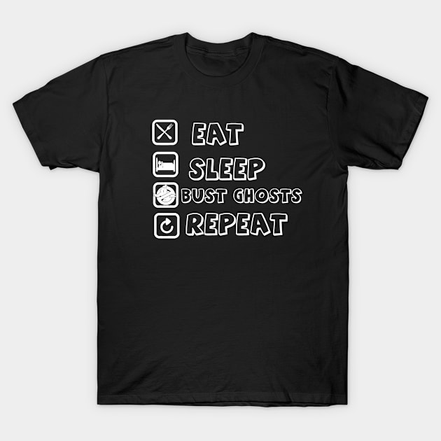 Eat, Sleep, Bust Ghosts, Repeat T-Shirt by GBD Media
